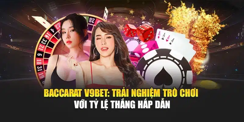 Baccarat V9bet: Trải Nghiệm Trò Chơi Với Tỷ Lệ Thắng Hấp Dẫn 1 Baccarat V9bet: Trải Nghiệm Trò Chơi Với Tỷ Lệ Thắng Hấp Dẫn