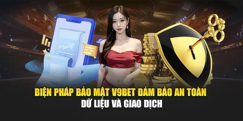 Chính sách bảo mật 2 Biện pháp bảo mật V9Bet đảm bảo an toàn dữ liệu và giao dịch