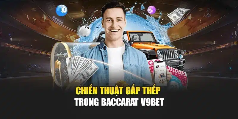 Baccarat V9bet: Trải Nghiệm Trò Chơi Với Tỷ Lệ Thắng Hấp Dẫn 3 Chiến thuật gấp thếp trong baccarat V9bet
