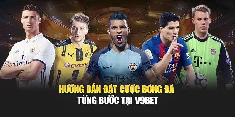 Hướng Dẫn Đặt Cược Bóng Đá Từng Bước Tại V9bet Đầy Đủ 2 Hướng dẫn đặt cược bóng đá từng bước tại V9bet