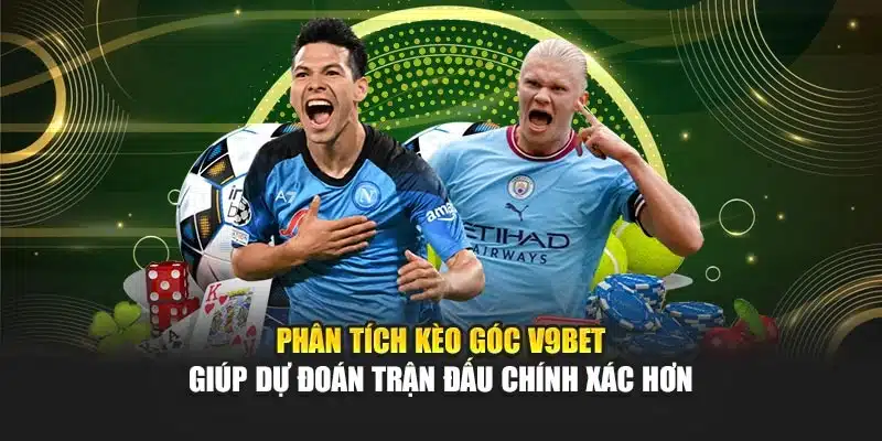 Kèo Góc V9bet – Bí Quyết Phân Tích Hiệu Quả Và Chuẩn Xác 2 Phân tích kèo góc V9bet giúp dự đoán trận đấu chính xác hơn