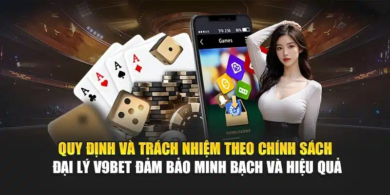 Quy định và trách nhiệm theo chính sách đại lý V9Bet đảm bảo minh bạch và hiệu quả