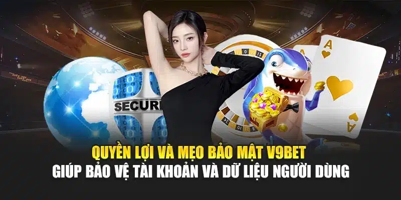 Chính sách bảo mật 3 Quyền lợi và mẹo bảo mật V9Bet giúp bảo vệ tài khoản và dữ liệu người dùng
