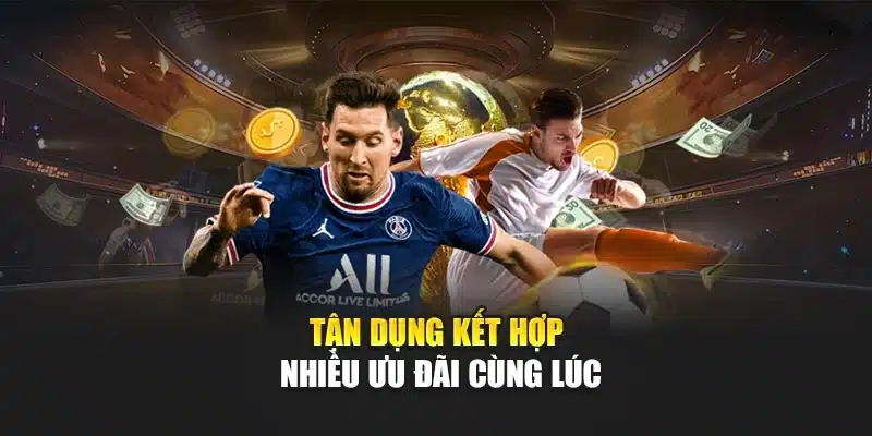 Khuyến Mãi Cá Cược Thể Thao Mang Cơ Hội Thắng Lớn Tại V9bet 4 Tận dụng kết hợp nhiều ưu đãi cùng lúc