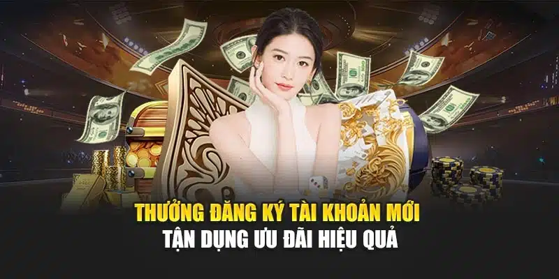 Thưởng Đăng Ký Tài Khoản Mới Tận Dụng Ưu Đãi Hiệu Quả 1 Thưởng Đăng Ký Tài Khoản Mới Tận Dụng Ưu Đãi Hiệu Quả