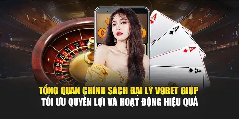 Tổng quan chính sách đại lý V9Bet giúp tối ưu quyền lợi và hoạt động hiệu quả
