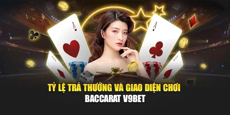 Baccarat V9bet: Trải Nghiệm Trò Chơi Với Tỷ Lệ Thắng Hấp Dẫn 2 Tỷ lệ trả thưởng và giao diện chơi baccarat V9bet