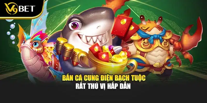 Bắn Cá cung điện bạch tuộc Tại V9Bet Đẳng Cấp Huyền Thoại 2 Bắn cá cung điện bạch tuộc rất thú vị hấp dẫn