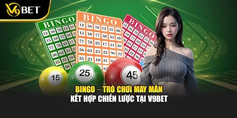 Bingo – Trò Chơi May Mắn Kết Hợp Chiến Lược Tại V9bet 1 Bingo – Trò Chơi May Mắn Kết Hợp Chiến Lược Tại V9bet