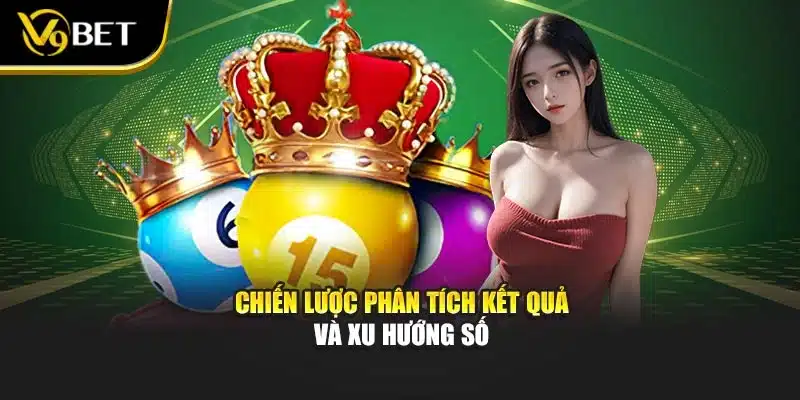 Xổ Số Power 6-55 V9bet – Trải Nghiệm Quay Số Trúng Thưởng Lớn 3 Chiến lược phân tích kết quả và xu hướng số