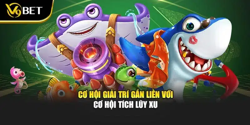 Bắn Cá Online Ăn Xu – Hành Trình Giải Trí Đổi Thưởng Tại V9bet 4 Cơ hội giải trí gắn liền với cơ hội tích lũy xu