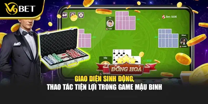 Cách Chơi Mậu Binh Dễ Hiểu – Rinh Thưởng Nhanh Tại V9bet 4 Giao diện sinh động, thao tác tiện lợi trong game mậu binh
