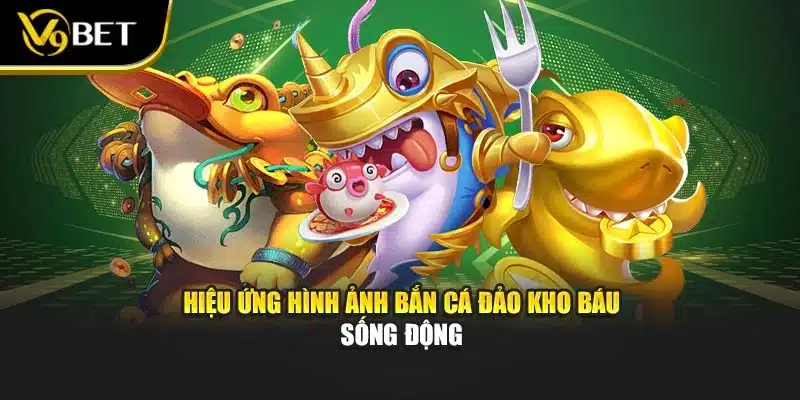 Bắn Cá Đảo Kho Báu – Săn Thưởng Cực Khủng Tại V9BET 2 Hiệu ứng hình ảnh bắn cá đảo kho báu sống động