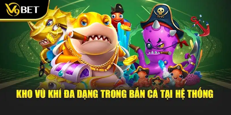 Bắn Cá Siêu Anh Hùng - Chinh Phục V9Bet, Rinh Jackpot Về Tay 3 Kho vũ khí đa dạng trong bắn cá tại hệ thống