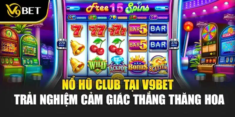 Nổ Hũ Club Tại V9bet - Trải Nghiệm Cảm Giác Thắng Thăng Hoa 1 Nổ Hũ Club Tại V9bet - Trải Nghiệm Cảm Giác Thắng Thăng Hoa