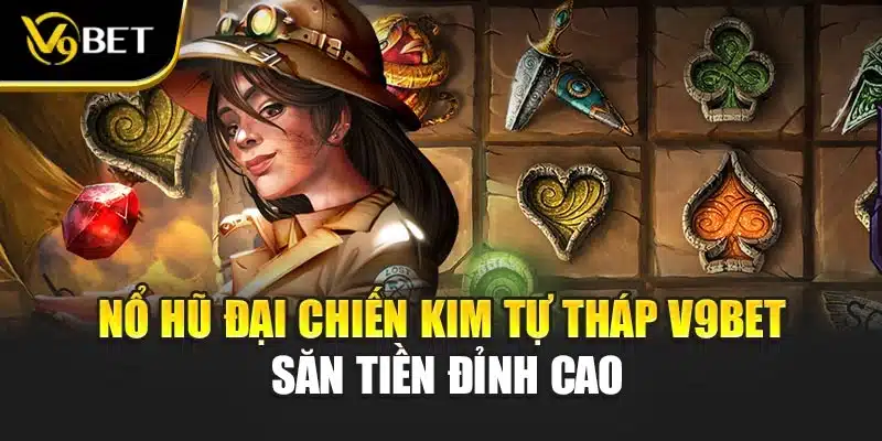 Nổ Hũ Đại Chiến Kim Tự Tháp V9BET Săn Tiền Đỉnh Cao 1 Nổ Hũ Đại Chiến Kim Tự Tháp V9BET Săn Tiền Đỉnh Cao