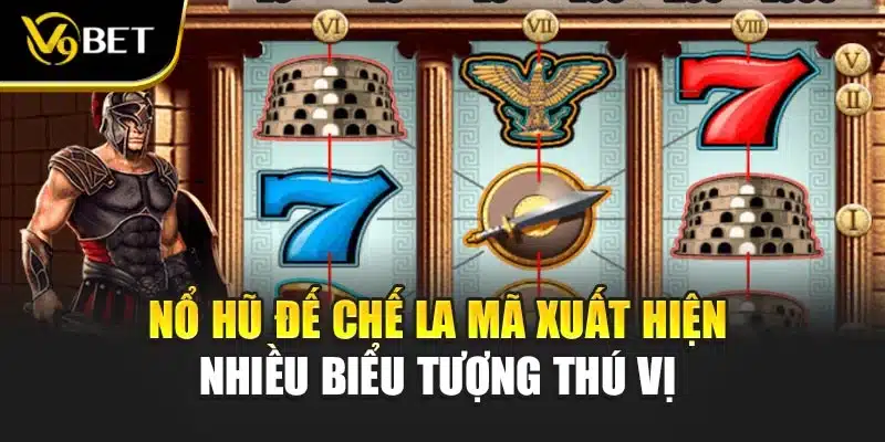 Nổ Hũ Đế Chế La Mã - Hành Trình Chiến Binh Tài Lộc V9Bet 3 Nổ hũ đế chế La Mã xuất hiện nhiều biểu tượng thú vị