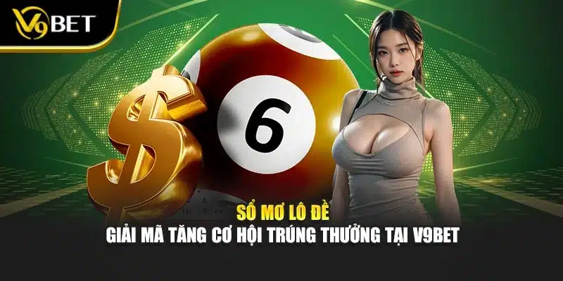 Sổ Mơ Lô Đề – Giải Mã Tăng Cơ Hội Trúng Thưởng Tại V9bet 1 Sổ Mơ Lô Đề – Giải Mã Tăng Cơ Hội Trúng Thưởng Tại V9bet