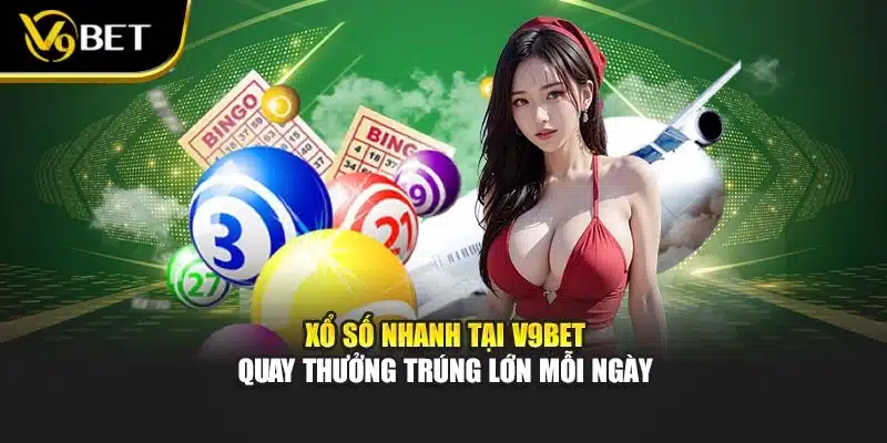 Xổ Số Nhanh Tại V9bet – Quay Thưởng Trúng Lớn Mỗi Ngày 1 Xổ Số Nhanh Tại V9bet – Quay Thưởng Trúng Lớn Mỗi Ngày