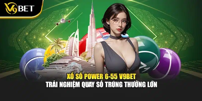 Xổ Số Power 6-55 V9bet – Trải Nghiệm Quay Số Trúng Thưởng Lớn 1 Xổ Số Power 6-55 V9bet – Trải Nghiệm Quay Số Trúng Thưởng Lớn