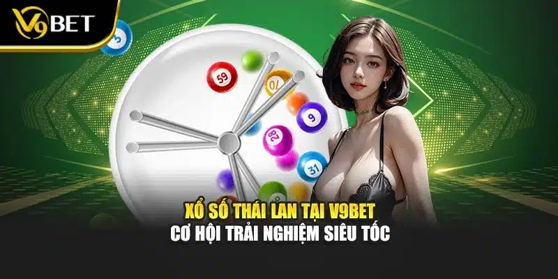 Xổ Số Thái Lan Tại V9bet – Cơ Hội Trải Nghiệm Siêu Tốc 1 Xổ Số Thái Lan Tại V9bet – Cơ Hội Trải Nghiệm Siêu Tốc